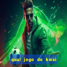 qual jogo do kwai que ganha mais dinheiro